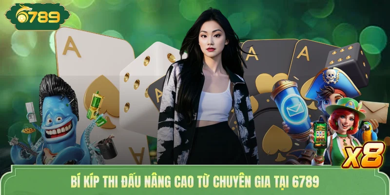 Bí kíp thi đấu nâng cao từ chuyên gia tại 6789
