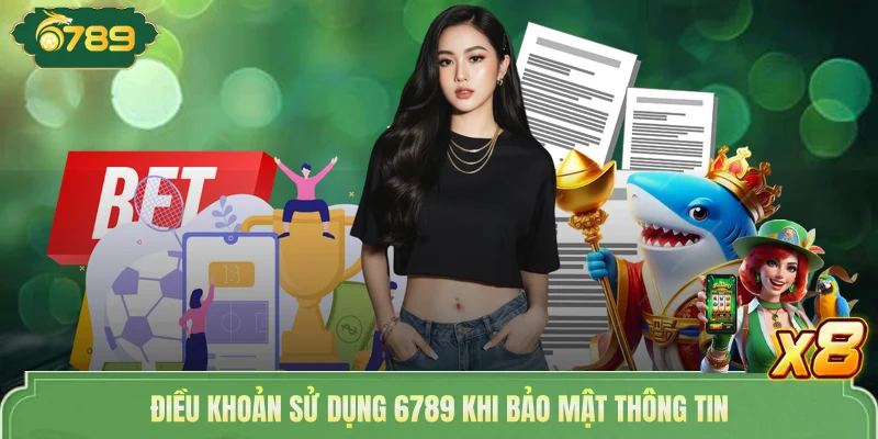Điều khoản sử dụng 6789 khi bảo mật thông tin